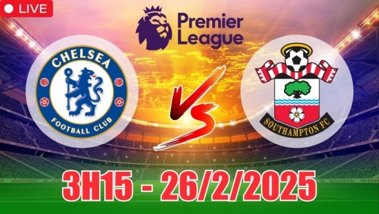 Nhận định Chelsea vs Southampton (3h15, 26/2) Ngoại hạng Anh 2024/25: Chiến thắng đậm đà cho The Blues