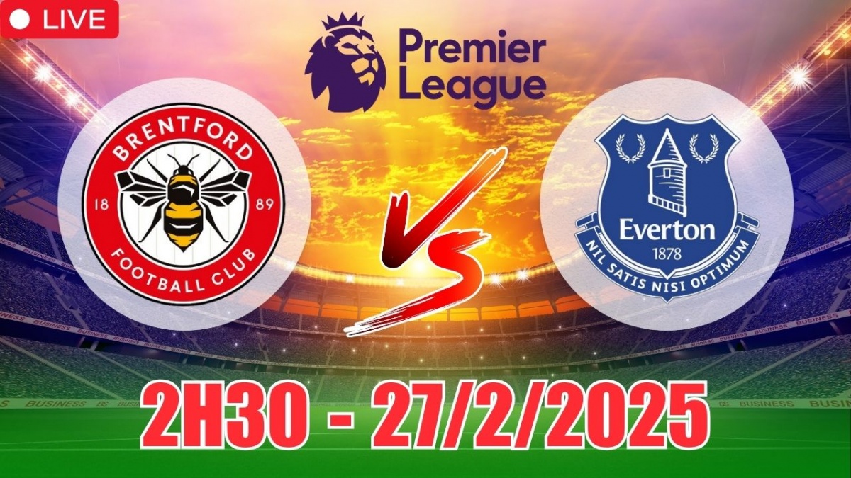 Nhận định, soi tỷ lệ Brentford vs Everton 2h30 ngày 27/2, bóng đá Ngoại hạng Anh 2025