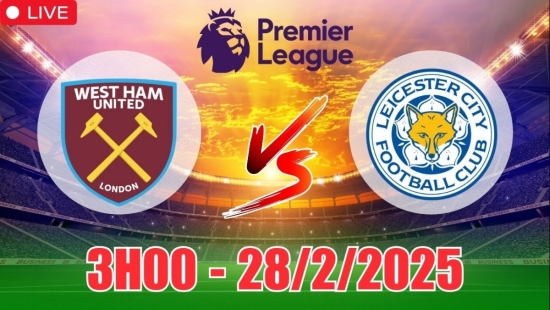 Nhận định West Ham vs Leicester City (3h00, 28/2) Ngoại hạng Anh 2025: Thắng đậm cho “búa tạ”