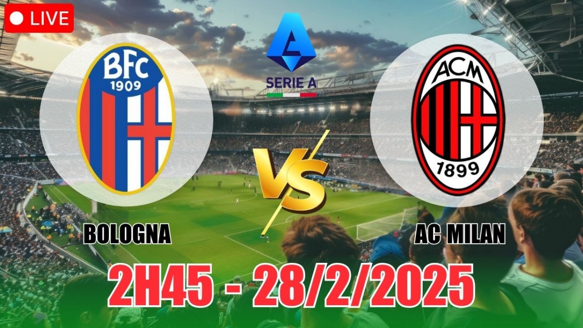 Nhận định, soi tỷ lệ Bologna vs AC Milan 2h45 ngày 28/2, bóng đá Serie A 2024/25