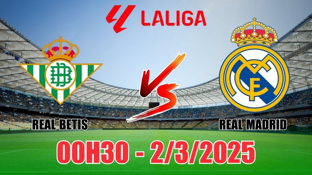 Nhận định, soi tỷ lệ Real Betis vs Real Madrid 00h30 ngày 2/3, vòng 26 La Liga 2024/25