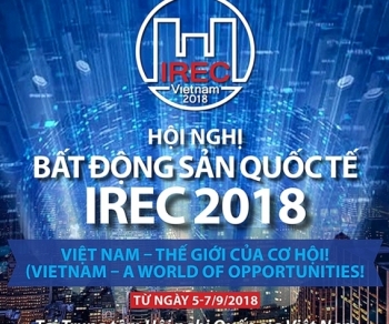 Hội nghị Bất động sản Quốc tế 2018 lần đầu tiên được tổ chức tại Việt Nam