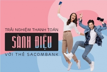 “Trải nghiệm thanh toán sành điệu” cùng thẻ Sacombank