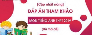 Kỳ thi THPT quốc gia 2019: Đáp án tất cả các mã đề thi môn Tiếng Anh