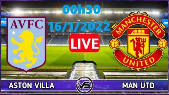 Bóng đá Ngoại hạng Anh: Aston Villa vs MU (00h30 ngày 16/1/2022)