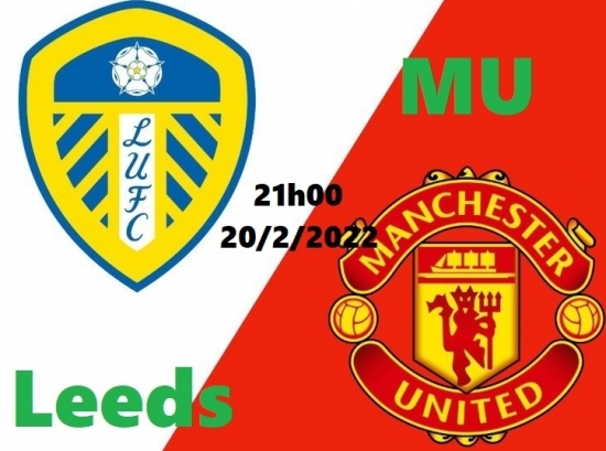 Bóng đá Ngoại hạng Anh: Xem Leeds vs MU (21h00 ngày 20/2/2022)