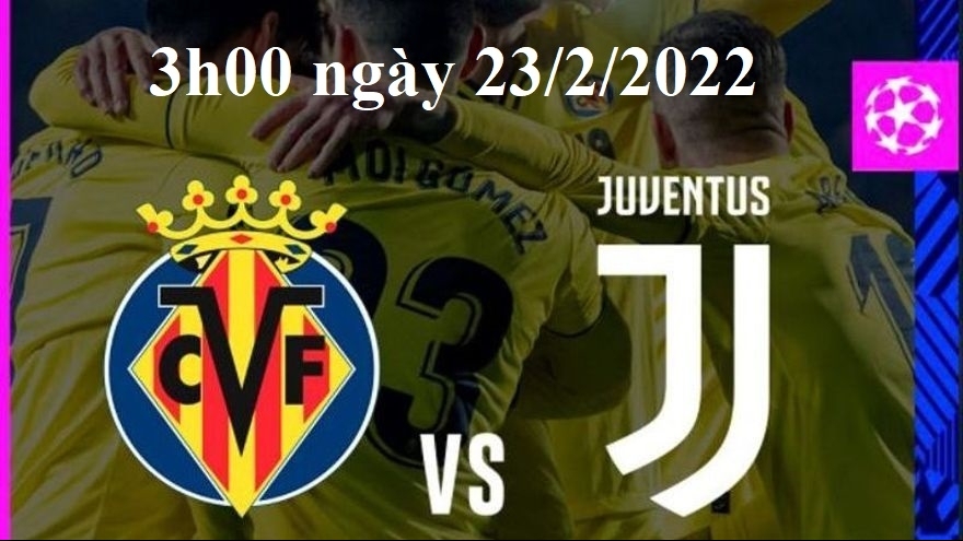 Bóng đá Cúp C1: Xem Villarreal vs Juventus (3h00 ngày 23/2/2022)