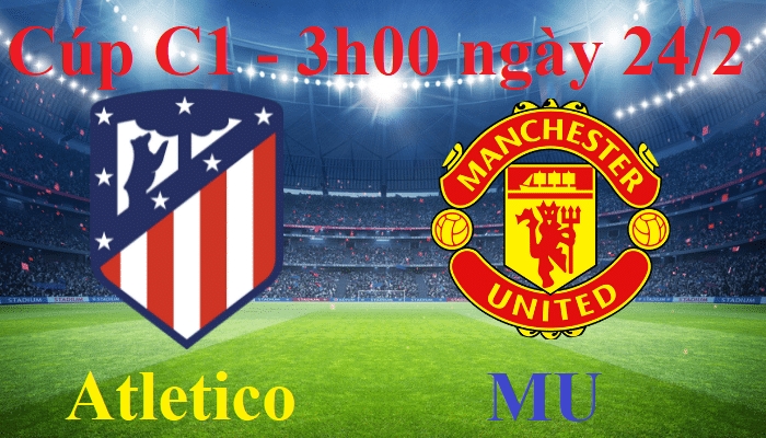 Bóng đá Cúp C1: xem Atletico Madrid vs MU (3h00 ngày 24/2/2022)