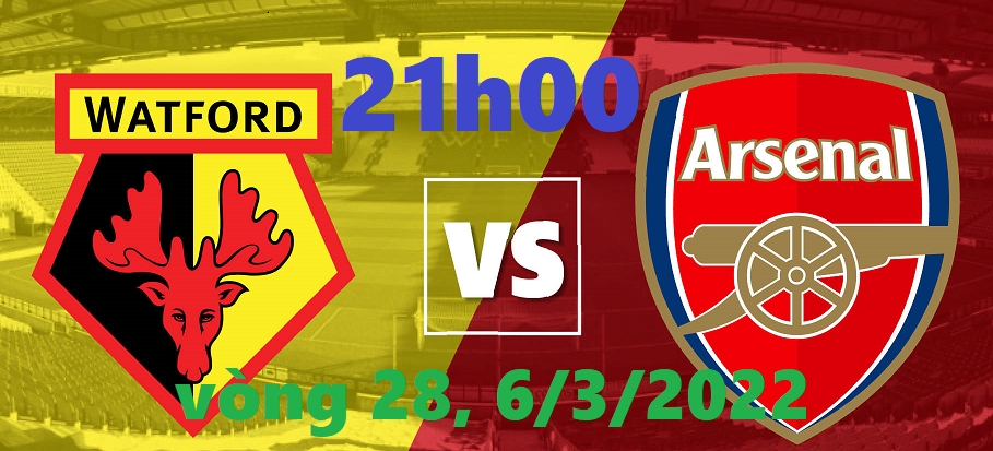 Bóng đá Ngoại hạng Anh: Xem trận đấu giữa Watford vs Arsenal (21h00 ngày 6/3/2022)