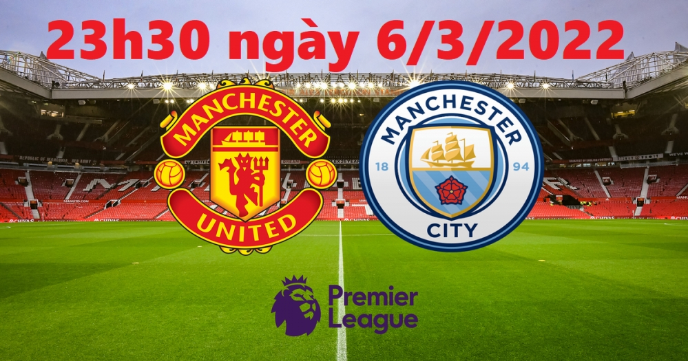 Bóng đá Ngoại hạng Anh: Xem trận đấu giữa Man City vs MU (23h30 ngày 6/3/2022)
