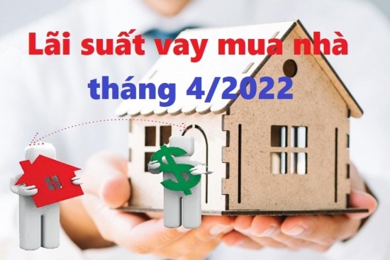Ngân hàng nào có lãi suất vay mua nhà thấp nhất tháng 4/2022?
