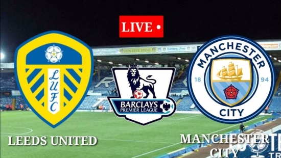 Vòng 35 Ngoại Hạng Anh: Xem Leeds vs Man City, 23h30 ngày 30/4/2022