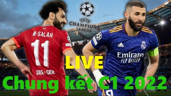 Chung kết C1 2022: Link xem trực tiếp Liverpool vs Real Madrid, 2h00 ngày 29/5