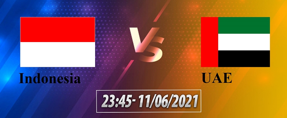 Vòng loại World Cup châu Á: trực tiếp Indonesia vs UAE (23h45 ngày 11/06/2021)