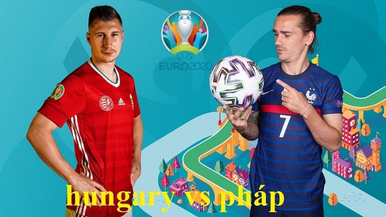 Bóng đá Euro 2021: Hungary vs Pháp (20h00 ngày 19/06)