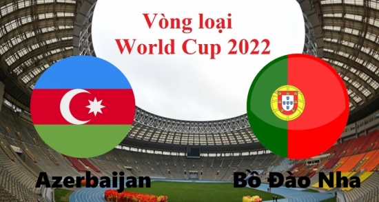 Xem Azerbaijan vs Bồ Đào Nha 23h00 ngày 7/9/2021, vòng loại World Cup 2022 khu vực châu Âu