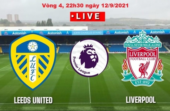 Xem Liverpool vs Leeds 22h30 ngày 12/9/2021, vòng 4 bóng đá Ngoại hạng Anh