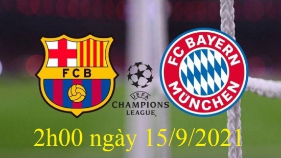 Xem Barcelona vs Bayern Munich 2h00 ngày 15/9/2021, vòng bảng bóng đá Champions League (cúp C1)