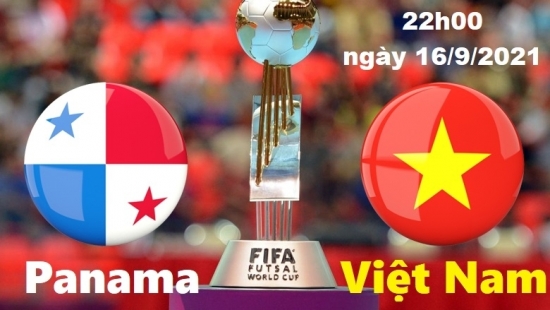 Xem futsal Việt Nam vs futsal Panama 22h00 ngày 16/9/2021, bóng đá Futsal World Cup 2021