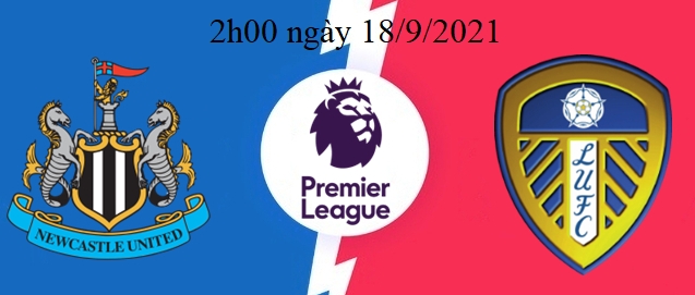 Xem Newcastle vs Leeds 2h00 ngày 18/9/2021, vòng 5 bóng đá Ngoại hạng Anh