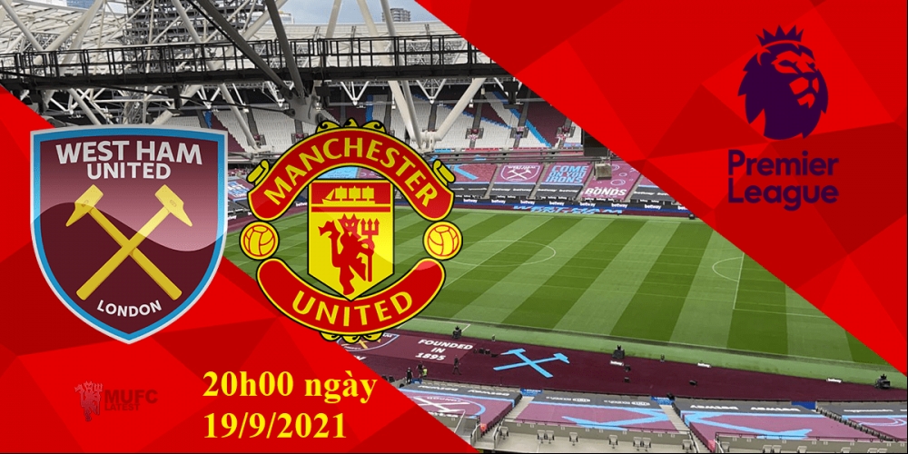 Xem West Ham vs MU 20h00 ngày 19/9/2021, vòng 5 bóng đá Ngoại hạng Anh