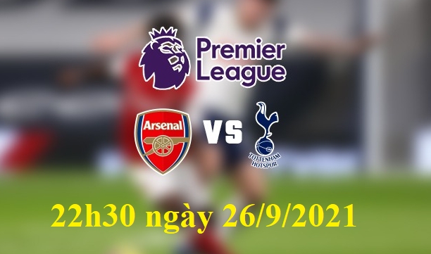 Xem Arsenal vs Tottenham 22h30 ngày 26/9/2021, vòng 6 bóng đá Ngoại hạng Anh