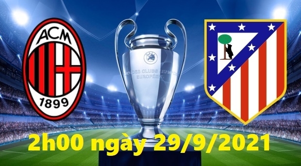 Xem AC Milan vs Atletico Madrid 2h00 ngày 29/9/2021, bóng đá Champions League (cúp C1)