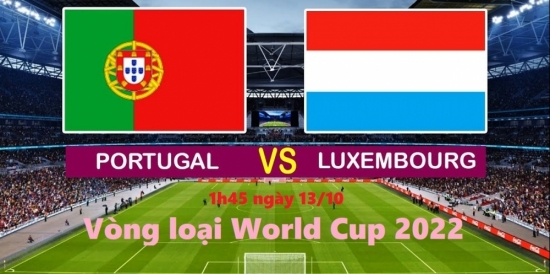 Xem bóng đá Bồ Đào Nha vs Luxembourg 1h45 ngày 13/10/2021, vòng loại châu Âu World Cup 2022