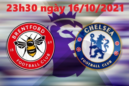 Trực tiếp bóng đá Brentford vs Chelsea 23h30 ngày 16/10/2021, vòng 8 Ngoại hạng Anh