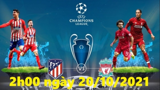 Xem Atletico vs Liverpool 2h00 ngày 20/10/2021, bóng đá Champions League (cúp C1)