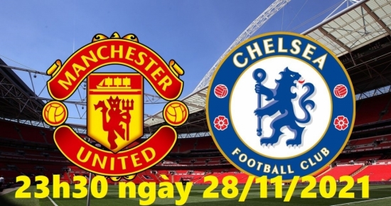 Bóng đá Ngoại hạng Anh: Trực tiếp Chelsea vs MU (23h30 ngày 28/11/2021)