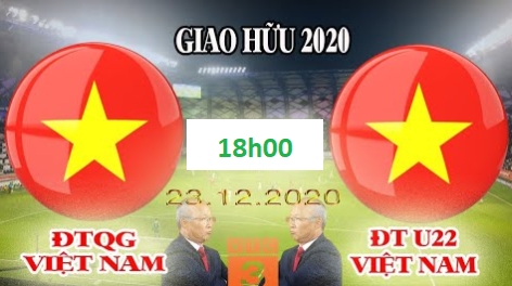 Bóng đá giao hữu giữa ĐT Việt Nam vs U22 Việt Nam (18h00 ngày 23/12/2020)