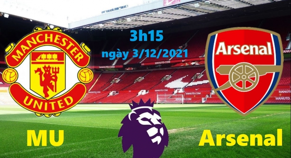 Bóng đá Ngoại hạng Anh: Xem MU vs Arsenal (3h15 ngày 3/12/2021)
