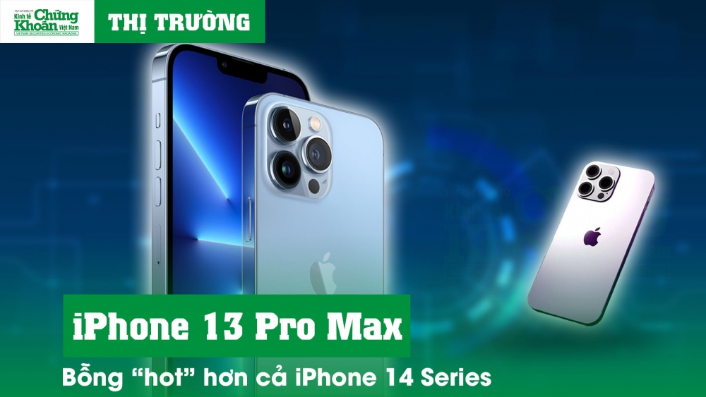 iPhone 13 Pro Max bỗng “hot” hơn cả iPhone 14 Series