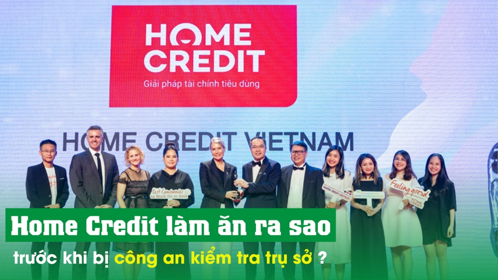 Home Credit làm ăn ra sao trước khi bị công an kiểm tra trụ sở ?
