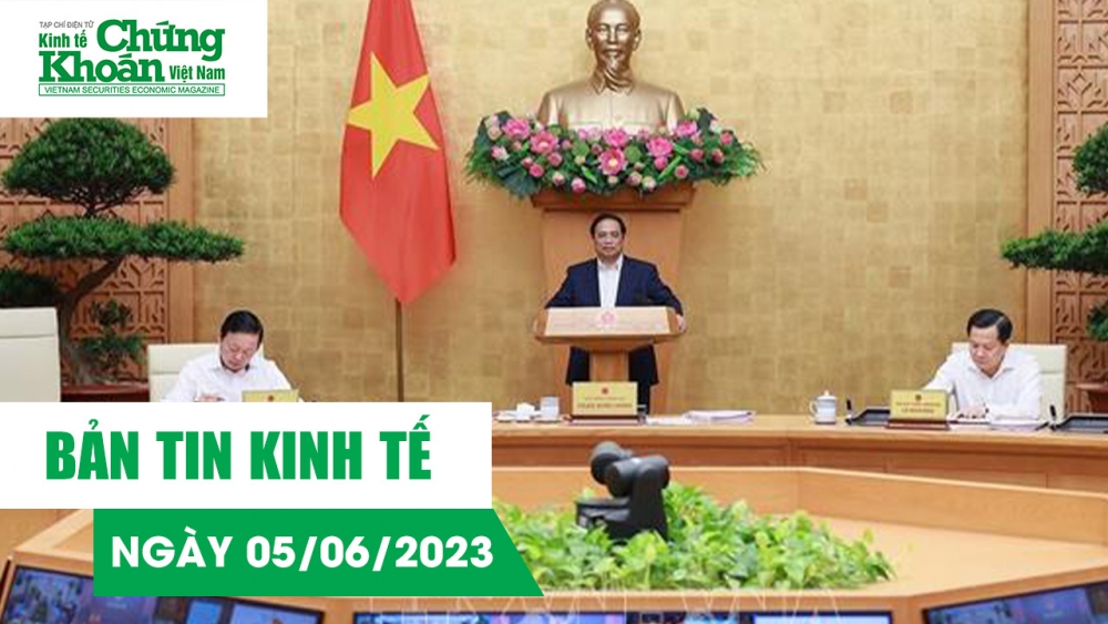 Bản tin kinh tế 24/7 ngày 05/06/2023