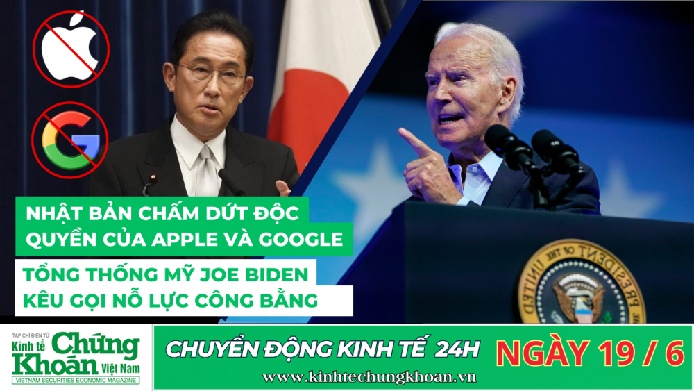 CHUYỂN ĐỘNG KINH TẾ 24H : Nhật Bản sẽ chấm dứt độc quyền của Apple và Google, Tổng thống Mỹ Joe Biden kêu gọi nỗ lực công bằng