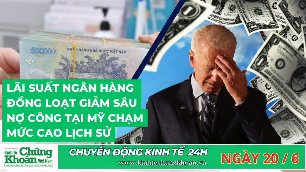 CHUYỂN ĐỘNG KINH TẾ 24H : Lãi suất ngân hàng đồng loạt giảm sâu, nợ công tại Mỹ chạm mức cao lịch sử