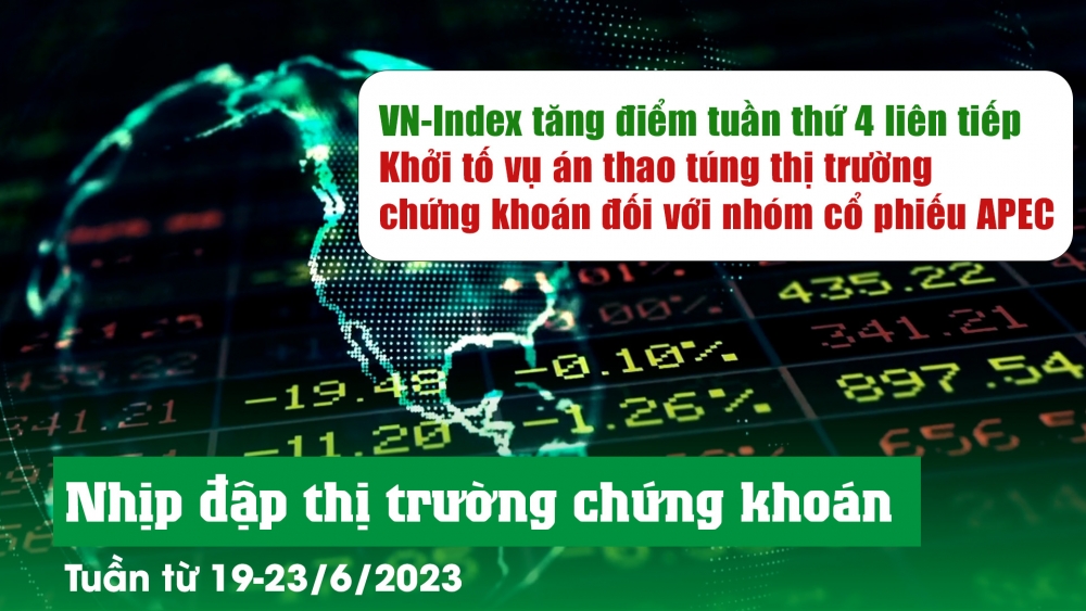 Nhịp đập thị trường chứng khoán trong tuần từ 19-23/6/2023