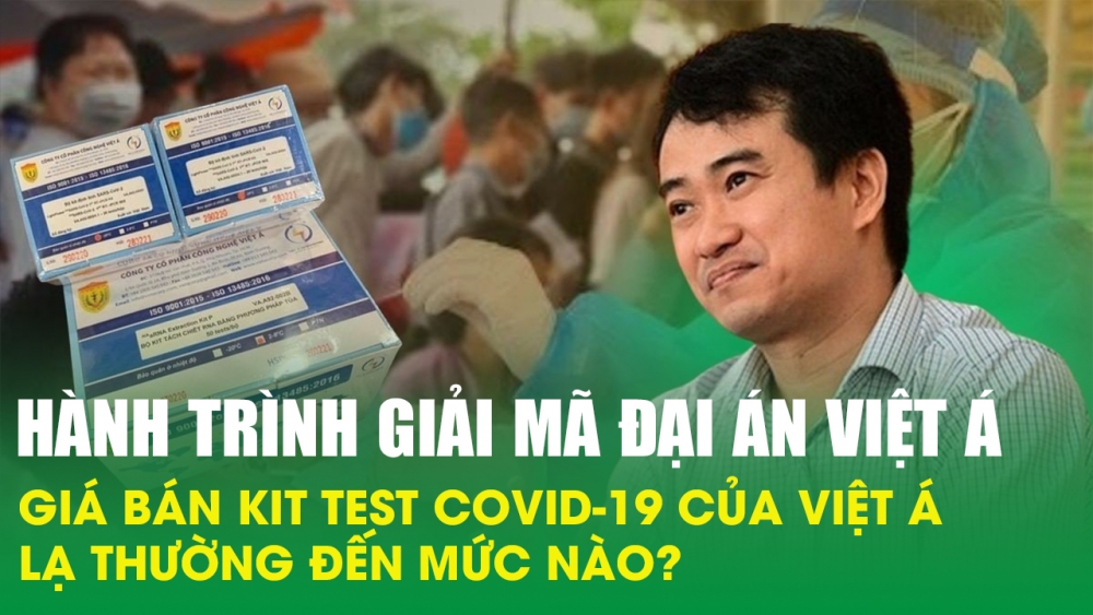Giá bán kit test Covid-19 của Việt Á lạ thường đến mức nào? Hành trình giải mã ĐẠI ÁN Việt Á | KTCK