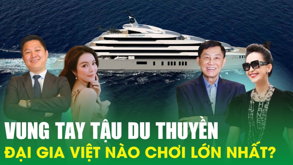 Vung tay tậu du thuyền, đại gia Việt nào chơi lớn nhất? Giới Thượng Lưu | KTCK