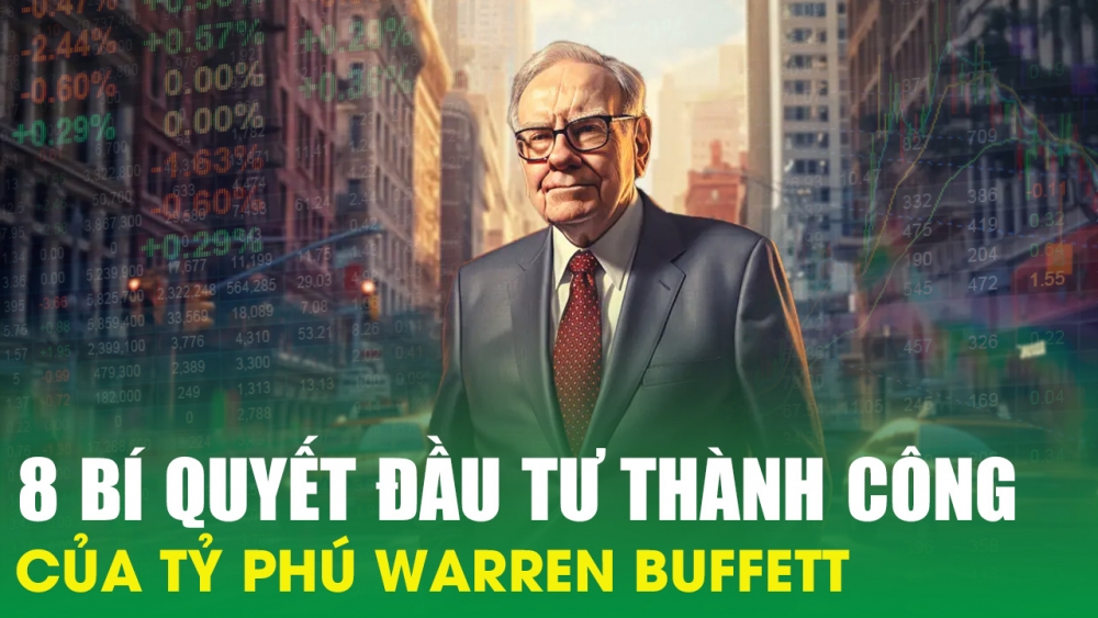 8 bí quyết đầu tư thành công của tỷ phú Warren Buffett