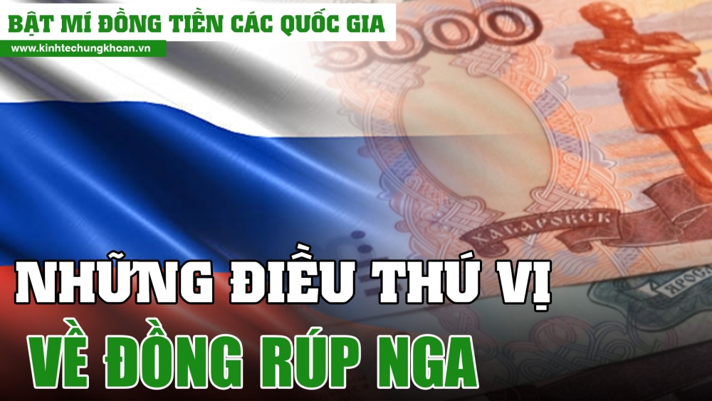 Ruble Nga: Những điều thú vị bạn chưa biết về đồng tiền “xứ sở Bạch Dương”