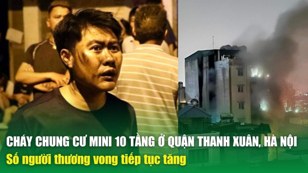 Cháy chung cư mini 10 tầng ở quận Thanh Xuân, Hà Nội: Số người thương vong tiếp tục tăng