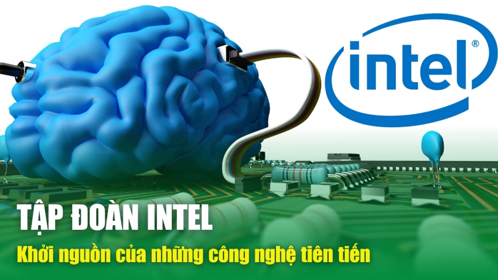 Tập đoàn Intel: Khởi nguồn của những công nghệ tiên tiến
