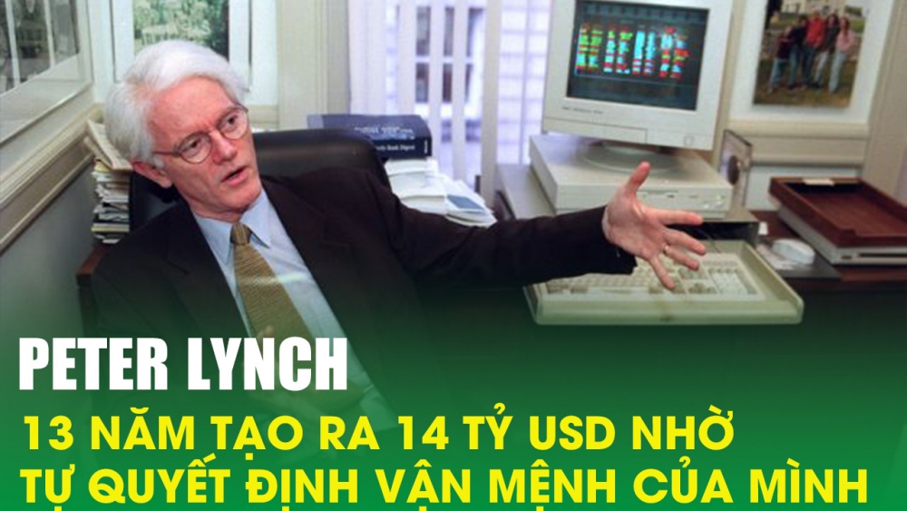 Peter Lynch - 13 năm tạo ra 14 tỷ USD nhờ tự quyết định vận mệnh của mình
