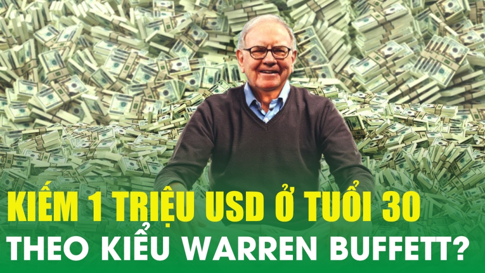 Cách kiếm 1 triệu USD ở ngưỡng tuổi 30 theo kiểu Warren Buffett
