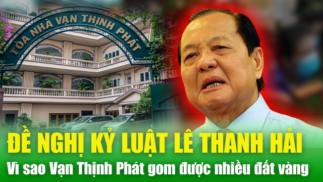 ĐIỂM NÓNG 9/5: Ông Lê Thanh Hải bị đề nghị kỷ luật; Vì sao Vạn Thịnh Phát gom được nhiều ‘đất vàng’ TP HCM?