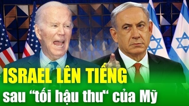 TIÊU ĐIỂM QUỐC TẾ: Israel đáp trả "tối hậu thư" của Mỹ, khẳng định sẵn sàng "chiến đấu tay không"