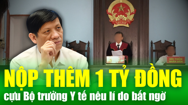 NÓNG TÀI CHÍNH: Cựu bộ trưởng Y tế Nguyễn Thanh Long nêu lí do nộp thêm 1 tỷ đồng khắc phục